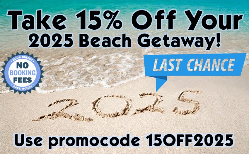 Last Chance - Take 15% OFF your 2025 Beach Getaway!